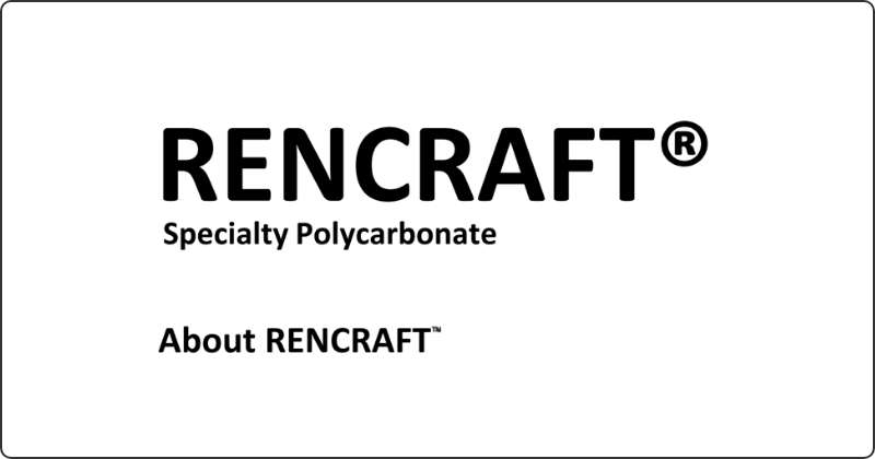 RENCRAFTⓇ Specialty Polycarbonate About RENCRAFT